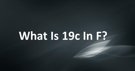 What Is 19c In F