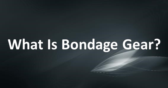What Is Bondage Gear