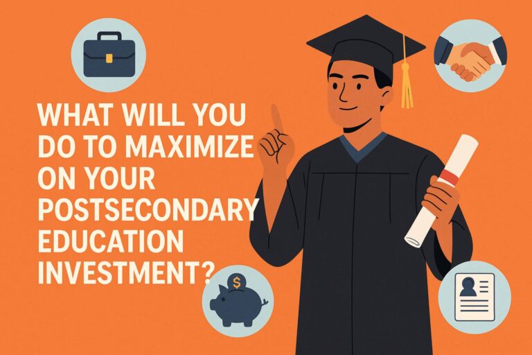 What Will You Do to Maximize on Your Postsecondary Education Investment?